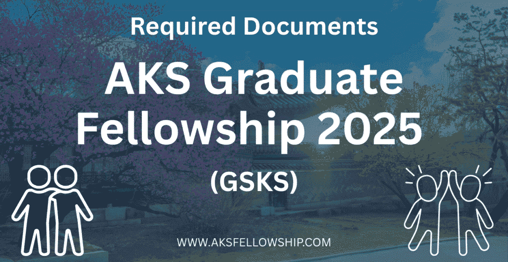 Required Documents for AKS Graduate Fellowship 2025